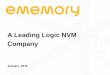 A Leading Logic NVM Company - eMemory · • Logic NVM portfolio offers one-stop-shop solution. › Compatible to any process › Robust structure › Low process cost › Competitive