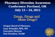 Pharmacy Diversion Awareness Conference: Portland, OR July ... · Conference: Portland, OR July 13 – 14, 2013 . Drugs, Drugs and More Drugs? Oregon Board of Pharmacy . Gary Schnabel,