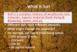 What is Soil...Formation of Soil •Weathering begins to break the bedrock into smaller rocks. •This layer of partially weathered rocks, above the bedrock, is known as Regolith