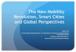 The New Mobility Revolution, Smart Cities and Global ... · companies and disruptive mobility technology. Toyota and others are developing Mobility as a Service Lines of Businesses