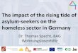 The impact of the rising tide of Presentation title asylum ... · The impact of the rising tide of asylum-seekers on the homeless sector in Germany Dr. Thomas Specht, BAG Wohnungslosenhilfe