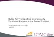Guide for Transporting Mechanically Ventilated Patients in ... · Guide for Transporting Mechanically ... Objective • Transporting a patient in the prone position is a safe and