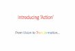 Introducing ‘Action’...Introducing ‘Action’ From Vision to Transformation… Background •Our theme for 2020 is ‘Vision &Transformation’ •A way of describing the Buddha’s