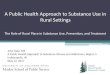 A Public Health Approach to Substance Use in Rural Settings · •Rural populations have higher rates of alcohol, methamphetamine, and prescription drug use •MT’s substance/alcohol