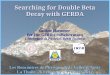 Searching for Double Beta Decay with GERDA · [1] Eur. Phys. J. A12, 147-154 (2001) [2] Phys. Rev. D 65, 092007 (2002) Claim of signal from parts of HdM: T 1/2 (76Ge) = (0.69 –