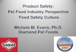 Product Safety: Pet Food Industry Perspective Food Safety ... · Product Safety: Pet Food Industry Perspective . Food Safety Culture . Michele M. Evans, Ph.D. Diamond Pet Foods