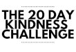 the 20 day kindness challenge · DAY 15 kindness challenge. DAY 16 kindness challenge. DAY 17 kindness challenge. DAY 18 kindness challenge. DAY 19 kindness challenge. DAY 20 kindness