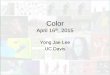 Lecture 2: Colorweb.cs.ucdavis.edu/.../lee_lecture6_color.pdf · 2015-04-17 · – Color mixing – Color matching experiments – Color spaces • Uniform color spaces • Perception