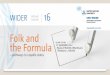 The Folk and the Formula - Building State Capability...The Folk and the Formula: Fact and Fiction in Development 16th Annual WIDER Lecture . September 27. th. Helsinki . Lant Pritchett