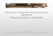 Online School Payments (OSP) Parent User Guide · Online School Payments (OSP) is a school activity funds payment solution that allows parents, students, and guardians to pay with