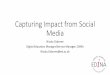 Capturing Impact from Social Media · Combines “organic” and “paid” appearance in the feed. You can promote/boost a post – that is paid reach. • Engagement – Divided