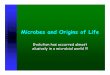 Microbes and Origins of Life - Western Washington Universityfire.biol.wwu.edu/cmoyer/zztemp_fire/biol405_S08/origins_lec.pdfperiod forces origins of life into a narrow time period