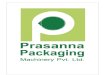 Company Profiles - Prasanna Packaging Machinery Pvt. Ltd.€¦ · 57 Atul Industries Model 1-6-R 58 Parag Milk Foods Pvt. Ltd. Model 1-6-R 59 Mohak Lassi Center & Dairy Model 1-8-R