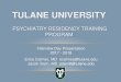 Tulane University PSYCHIATRY RESIDENCY TRAINING PROGRAM · papers, research, or presentations. • Residents who desire a more full -time career in research (i.e., tenure track) ought