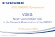 Next Generation AIS - CANPAN FIELDS€¦ · VDES：Next generation AIS (IALA e-NAV WG3+4) VDESformula AIS (Traditional AIS） + ASM（Application Specific Messages) + VDL (VHF Data
