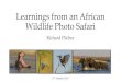 Learnings from an African Wildlife Photography Safari · Learnings from an African Wildlife Photo Safari Richard Pilcher 17th October 2017. Overview •Introduction •Equipment &