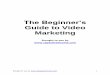 Guide to Video Marketingcbpassiveinco.me/download/BeginnerGuideVideoMarketing.pdf• Building your brand. A series of highly useful informational videos work well to build your brand,
