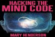 Hacking The Mind Code - Final - Mary Henderson · Hacking(The(Mind(Code((Disclaimer (This(eBook(is(intended(for(personal(developmentuse(only.((Itdoes(notprovide(any(medical(orpsychological(advice(and(does(notmake(any