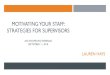 MOTIVATING YOUR STAFF: STRATEGIES FOR SUPERVISORS · motivating your staff: strategies for supervisors an infopeoplewebinar september 11, 2018 lauren hays