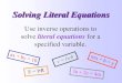 Solving Literal Equations...To solve literal equations:---Identify the variable for which you are solving…the one we want to isolate.---Use inverse operations to isolate that variable.---Combining