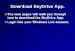 Download SkyDrive App. - My Computer Basicsmycomputerbasics.weebly.com/uploads/7/0/6/6/... · SkyDrive for Windows is the easiest way to access your SkyDrive from your PC. When you