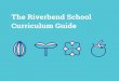 The Riverbend School Curriculum Guide · During this highly absorbent period, toddlers discover the world around them by using all ive senses, while primary students coninue to marvel