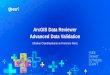 ArcGIS Data Reviewer Advanced Data Validation · Workshop Agenda ArcGIS Data Reviewer Automate, simplify, standardize and unify workflows to improve data quality Increase transparency