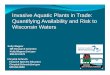 Invasive Aquatic Plants in Trade: Quantifying Availability ... · Invasive Species Educator Chrystal.Schreck@wi.gov 608.264.8590 Kelly Wagner ... Friendly DNR staff provided packet