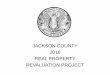 JACKSON COUNTY 2016 REAL PROPERTY REVALUATION …€¦ · 2016 REAL PROPERTY REVALUATION PROJECT. RECAP •Field Review began June 2011 •29 Months of field review work •Sales