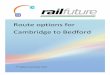 Route options for Cambridge to Bedford - Railfuture · 2015-01-20 · Page 3 of 24 INTRODUCTION The government and the Office of Rail Regulation have approved the upgrading and rebuilding