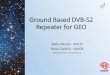 Ground Based DVB-S2 Repeater for GEO - TAPR...•RAGNAROK INDUSTRIES - HEIMDALLR. Phase 4B Uplink •5 GHz Band •10 MHz Receive Bandwidth at transponder •Stations use 10kHz to