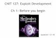 CNIT 127: Exploit Development Ch 1: Before you begin · CNIT 127: Exploit Development Ch 1: Before you begin Updated 1-21-18. Basic Concepts. Vulnerability • A flaw in a system