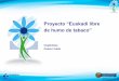 Proyecto “Euskadi libre de humo de tabaco”...M: monitor Vigilar el consumo de tabaco Objetivo: Establecer sistemas eficaces de vigilancia, supervisión y evaluación. Actividad: