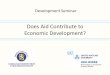 Does Aid Contribute to Economic Development?recom.wider.unu.edu/sites/default/files/Slides - Does Aid Contribute to Economic...• A partnership involving Danida, Sida and UNU-WIDER