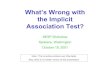 What’s Wrong with the Implicit Association Test?faculty.washington.edu/agg/pdf/IAT.TopTenList.pdf · III: Top 10 Things Wrong with the IAT (and what might be done about them) 6