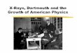 X-Rays, Dartmouth and the Growth of American Physicsphys1/lectures/lecture14.pdf · X-rays ionize gases X-ray crystallography probes structure of crystalline solids (structure of
