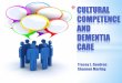 CULTURAL COMPETENCE AND DEMENTIA CARE · Value Diversity/Awareness and Acceptance of Differences •Understand how one’s own culture influences how one thinks and acts. 2. ... DEMENTIA