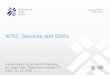 WTO, Services and SDGs€¦ · A presentation at the MIKTA Workshop By: Quan Zhao, Trade Policy Adviser, ITC Date: Oct. 12, 2016 . Outline Importance of services for achieving SDGs