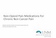 Non-Opioid Pain Medications For Chronic Non Cancer Pain · Pregabalin (a.k.a. Lyrica) Approved indications: PHN, DPN, Fibromyalgia, spinal neuropathic pain better absorption, decreased