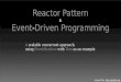Reactor Pattern Event-Driven Programming · EventMachine is a generic network I/O server/client library due to I/O and request handler separation in Reactor Pattern