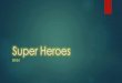Super Heroes - Weebly...BY K-1. Sponge Boy Aiden Sponge Boy can shoot water out of his pistols to help people. Tinsel Girl Emma Tinsel Girl can use her eye laser to blast bad guys
