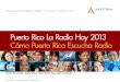 Puerto Rico Radio Today 2013 - Nielsen Audiowargod.arbitron.com/downloads/PuertoRicoRadioToday13.pdfPuerto Rico Radio Today 2013. How Puerto Rico Listens to Radio © 2013 Arbitron