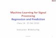 Machine Learning for Signal Processing Regression and ...mlsp.cs.cmu.edu/courses/fall2016/slides/Lecture14... · Regression in multiple dimensions •Also called multiple regression