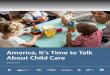 GETTY/RAWPIXEL America, It s Time to Talk About Child Care · 2019-09-27 · 2 America, It’s Time to Talk About Child Care In America today, two-thirds of children from birth through