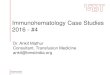 Immunohematology Case Studies 2016 - #4isbtweb.org/fileadmin/user_upload/_4_ISBT_Immuno... · Immunohematology Case Studies 2016 - #4 . Dr. Ankit Mathur . Consultant, Transfusion