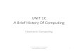 UNIT 1C A Brief History Of Computing - cs.cmu.edu15110-s13/Unit01PtC-handout.pdf · The Microprocessor • In 1971 Intel released the first microprocessor: the 4004, shown below