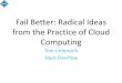 Fail Better: Radical Ideas from the Practice of Cloud Computing · 2019-03-20 · “cloud computing” = “distributed computing” 1. Use cheaper, less reliable, hardware • Create
