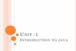 UNIT -1 - WordPress.com · 1.1 Basics of Java, Background/History of Java, Java and the Internet, Advantages of Java 1.2 Java Virtual Machine & Byte Code 1.3 Java Environment Setup
