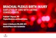 1pm Brachial Plexus Injury - Texas Children's Hospital · 2019-09-18 · brachial plexus birth palsy • Participants will recognize there are preventative, non-surgical measures