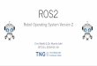 Robot Operating System Version 2 - TNG | TNG Technology ... · ROS2 Robot Operating System Version 2 & BTD11, 2018-05-18 Eric Weikl Dr. Martin Idel